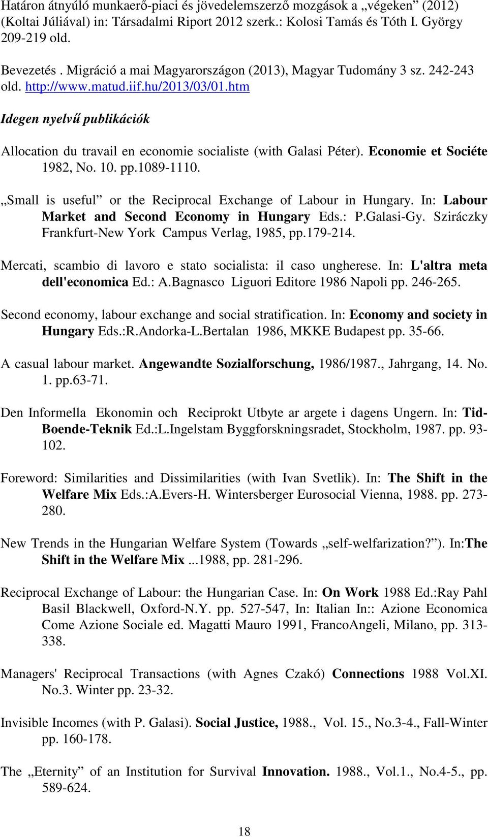 htm Idegen nyelvő publikációk Allocation du travail en economie socialiste (with Galasi Péter). Economie et Sociéte 1982, No. 10. pp.1089-1110.