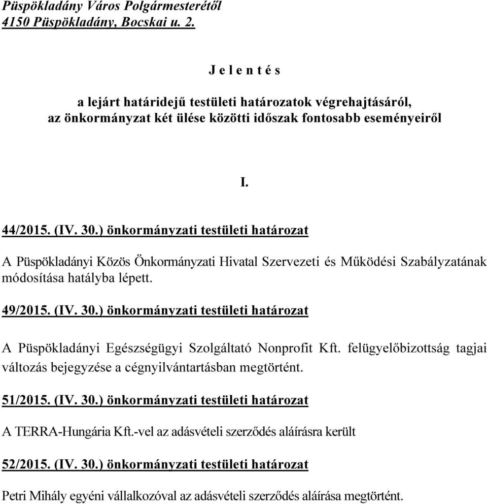 ) önkormányzati testületi határozat A Püspökladányi Közös Önkormányzati Hivatal Szervezeti és Működési Szabályzatának módosítása hatályba lépett. 49/2015. (IV. 30.