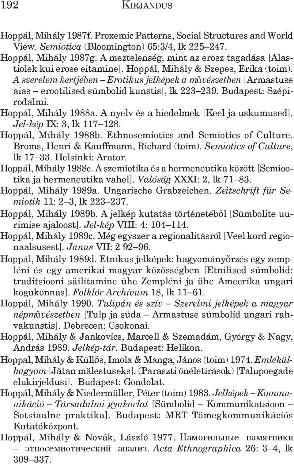 A szerelem kertjében Erotikus jelképek a m vészetben [Armastuse aias erootilised sümbolid kunstis], lk 223 239. Budapest: Szépirodalmi. Hoppál, Mihály 1988a.