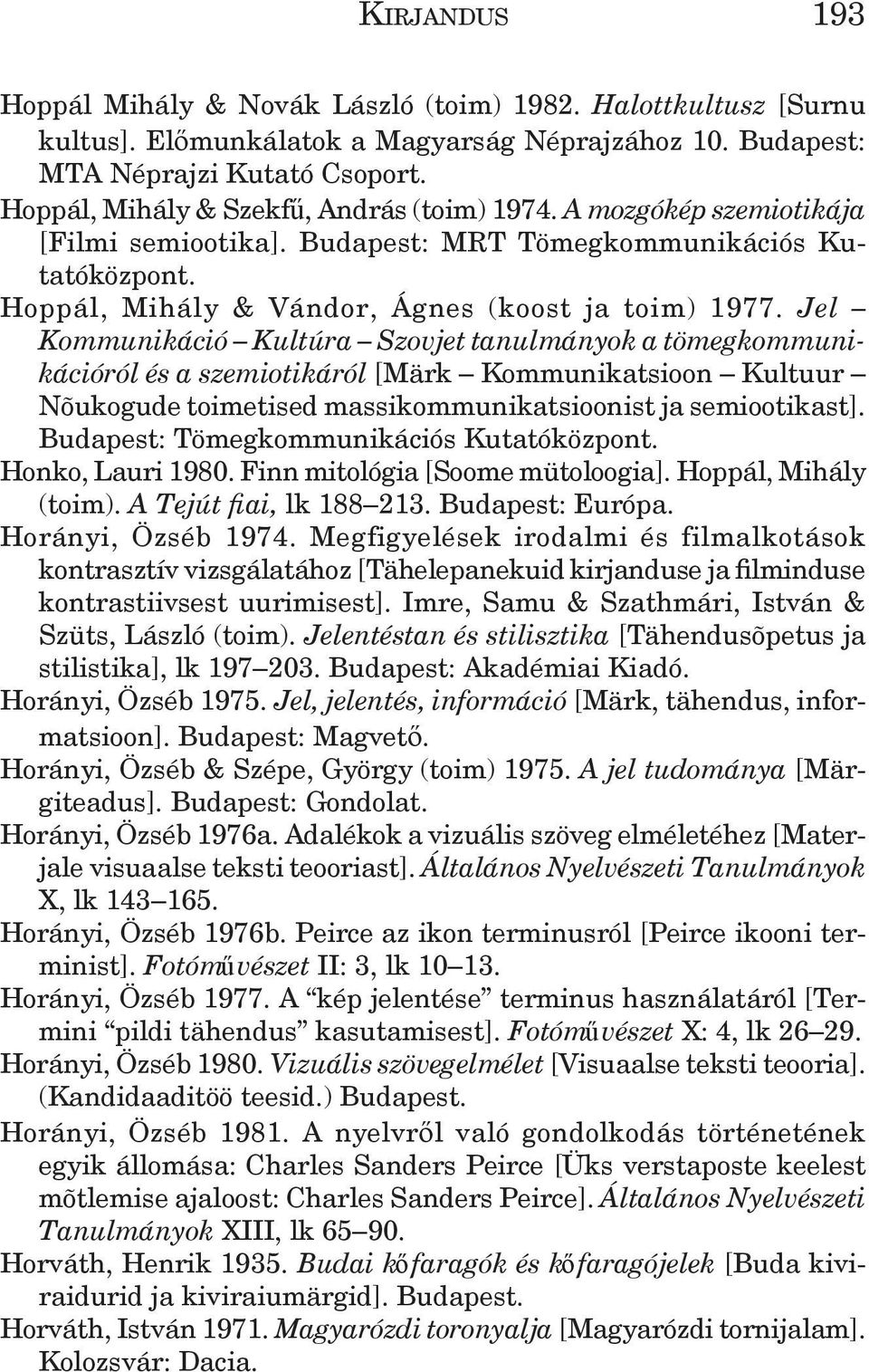 Jel Kommunikáció Kultúra Szovjet tanulmányok a tömeg kommunikációról és a szemiotikáról [Märk Kommunikatsioon Kultuur Nõukogude toimetised massikommunikatsioonist ja semiootikast].