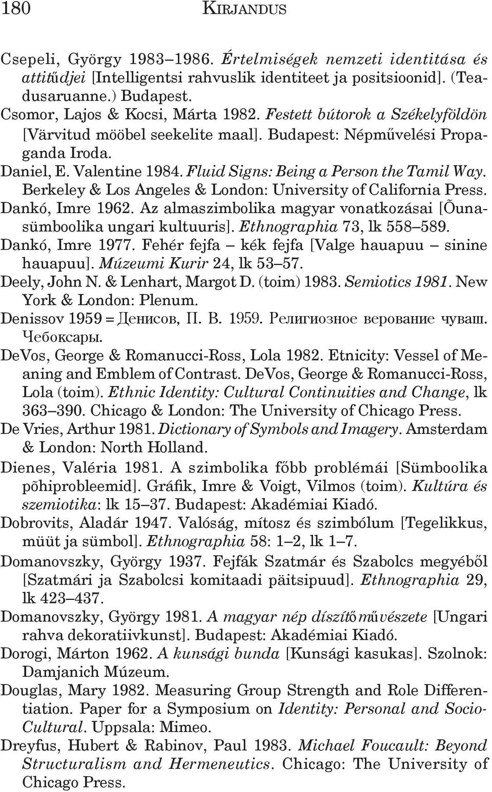 Berkeley & Los Angeles & London: University of California Press. Dankó, Imre 1962. Az almaszimbolika magyar vonatkozásai [Õunasümboolika ungari kultuuris]. Ethnographia 73, lk 558 589.