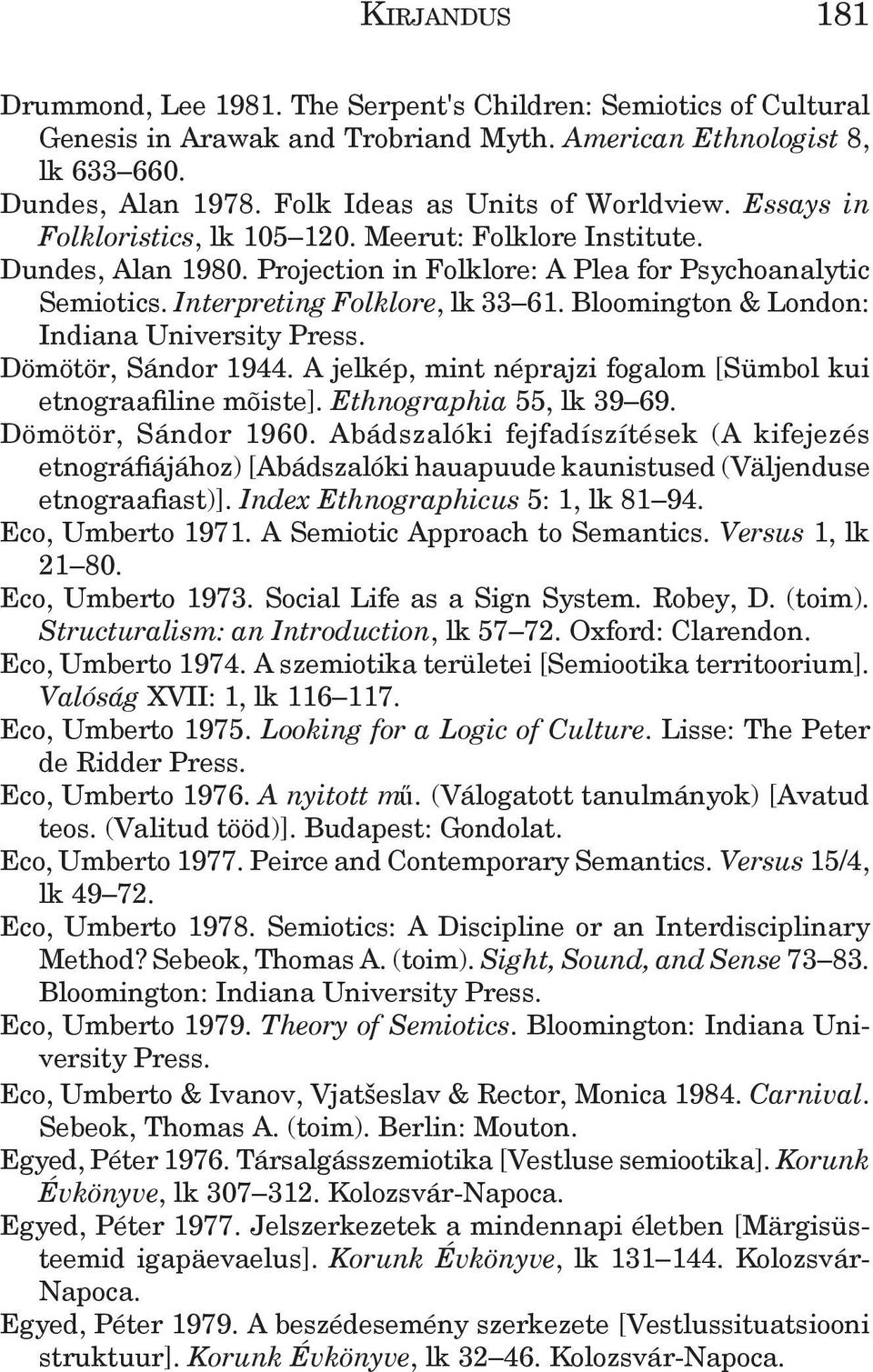 Bloomington & London: Indiana University Press. Dömötör, Sándor 1944. A jelkép, mint néprajzi fogalom [Sümbol kui etnograafiline mõiste]. Ethnographia 55, lk 39 69. Dömötör, Sándor 1960.