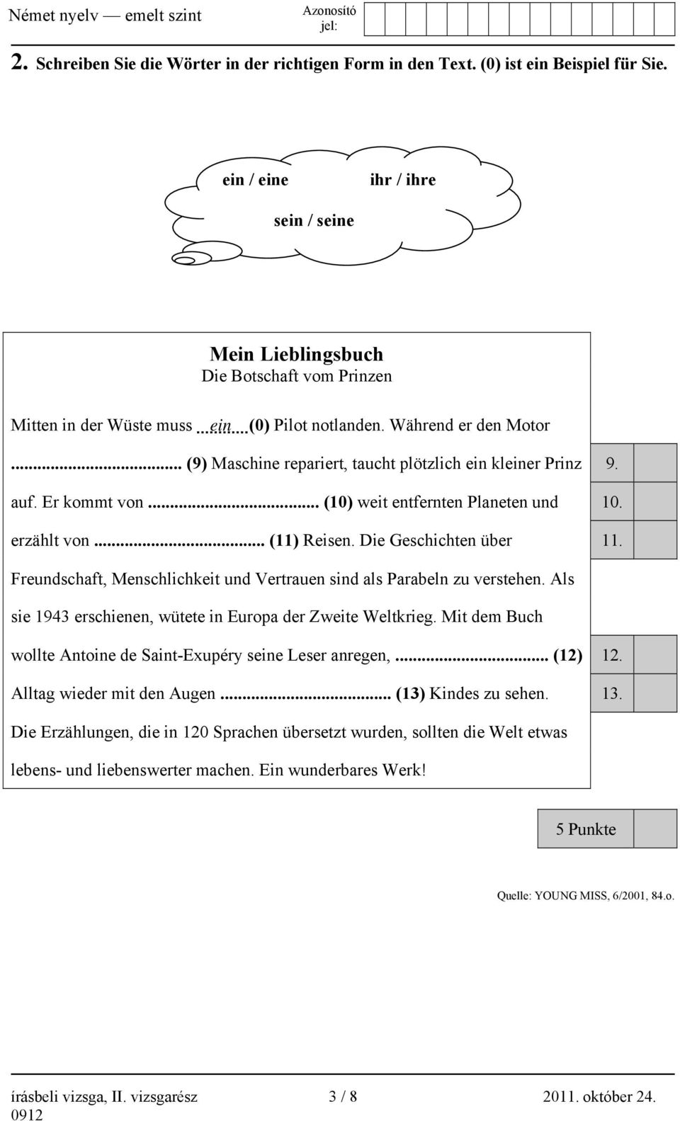 .. (9) Maschine repariert, taucht plötzlich ein kleiner Prinz 9. auf. Er kommt von... (10) weit entfernten Planeten und 10. erzählt von... (11) Reisen. Die Geschichten über 11.