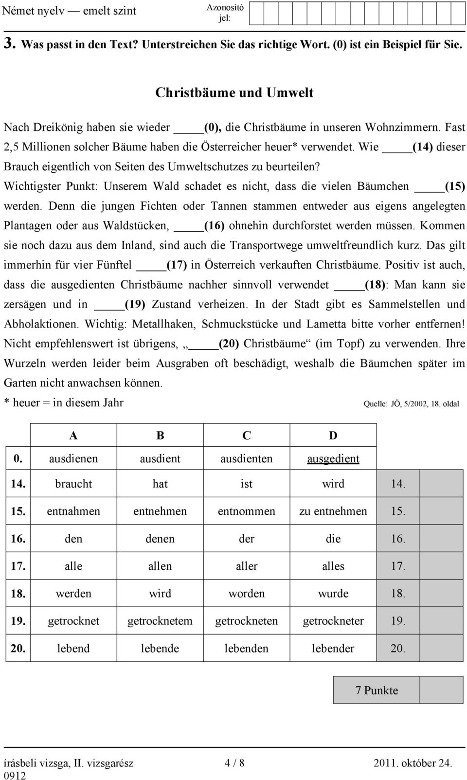 Wichtigster Punkt: Unserem Wald schadet es nicht, dass die vielen Bäumchen (15) werden.