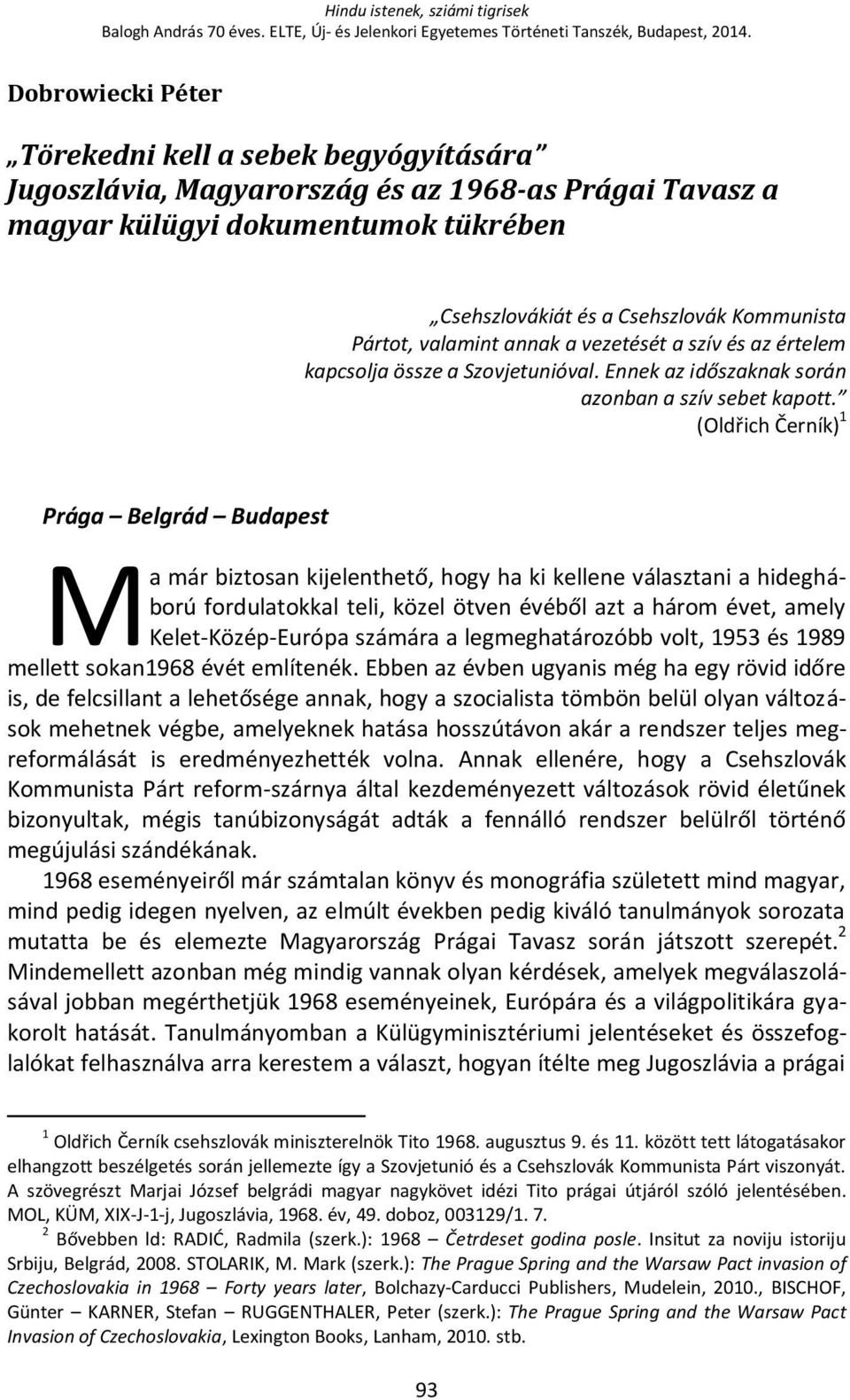 az értelem kapcsolja össze a Szovjetunióval. Ennek az időszaknak során azonban a szív sebet kapott.