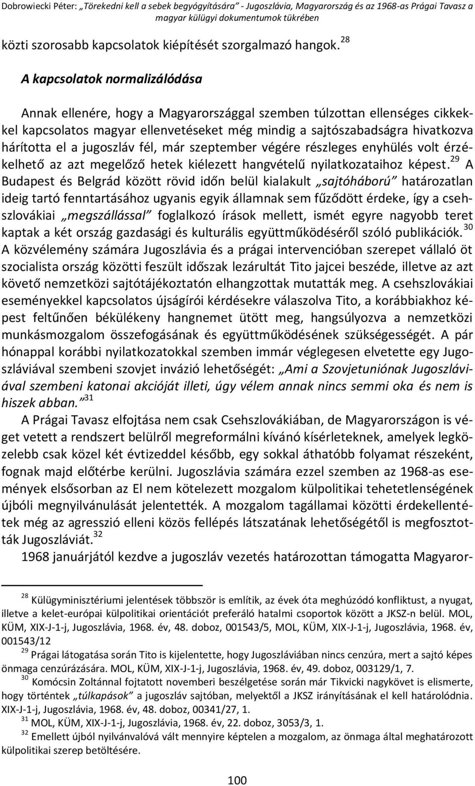 a jugoszláv fél, már szeptember végére részleges enyhülés volt érzékelhető az azt megelőző hetek kiélezett hangvételű nyilatkozataihoz képest.