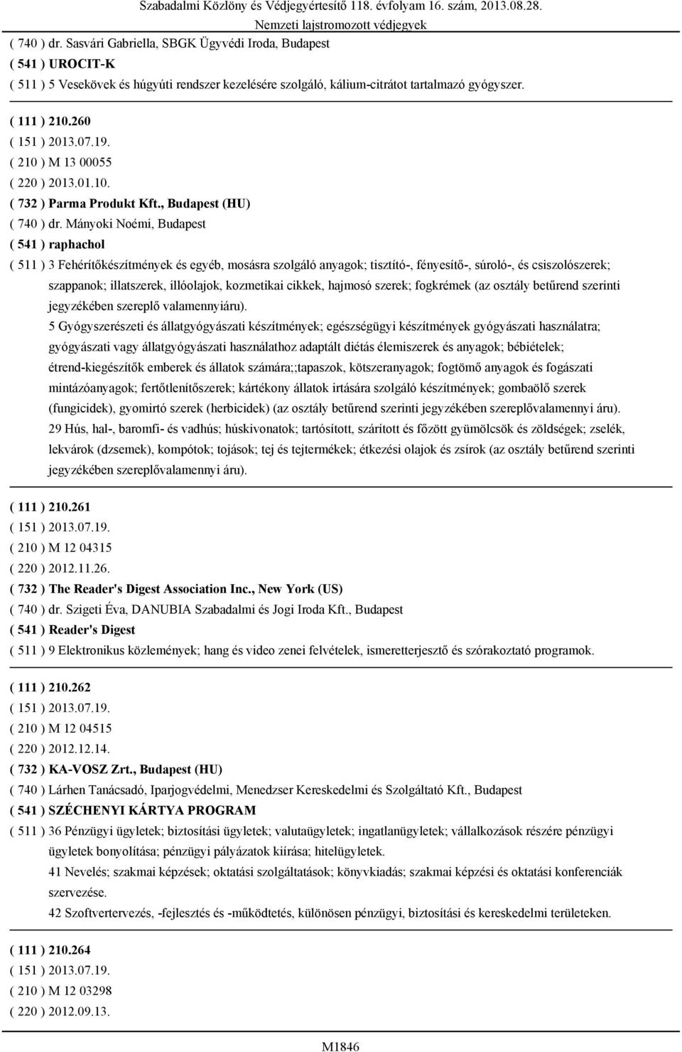 Mányoki Noémi, Budapest ( 541 ) raphachol ( 511 ) 3 Fehérítőkészítmények és egyéb, mosásra szolgáló anyagok; tisztító-, fényesítő-, súroló-, és csiszolószerek; szappanok; illatszerek, illóolajok,