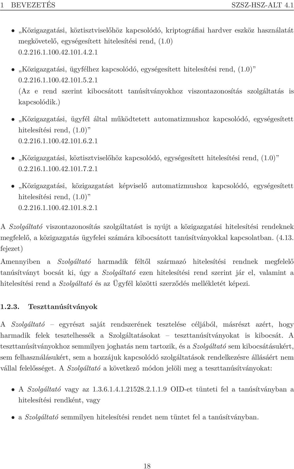 ) Közigazgatási, ügyfél által működtetett automatizmushoz kapcsolódó, egységesített hitelesítési rend, (1.0) 0.2.216.1.100.42.101.6.2.1 Közigazgatási, köztisztviselőhöz kapcsolódó, egységesített hitelesítési rend, (1.