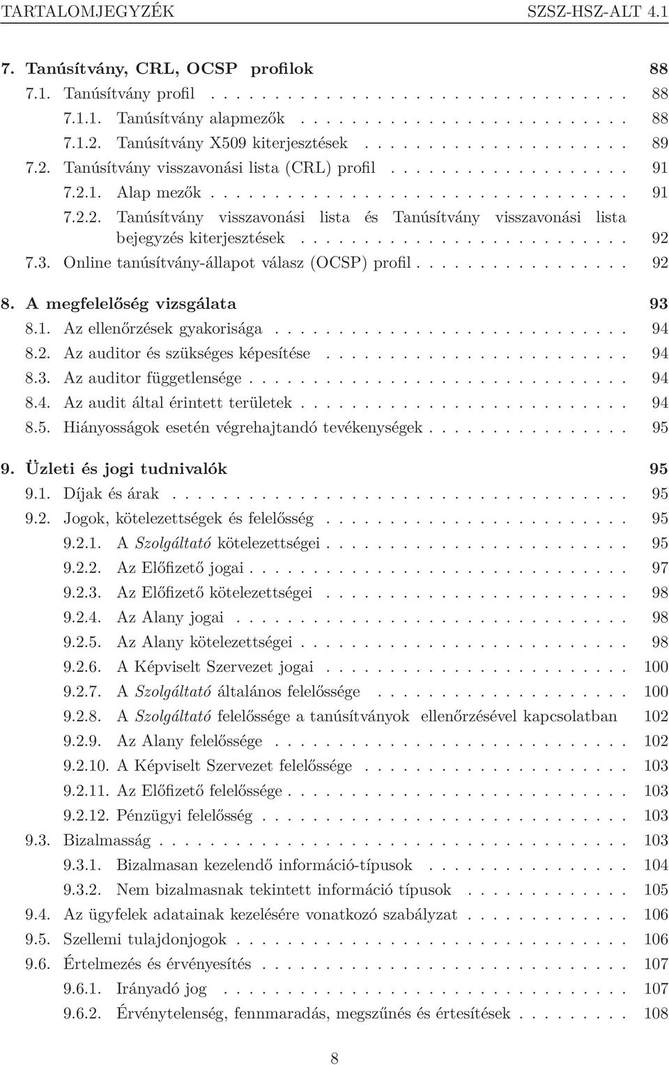 ......................... 92 7.3. Online tanúsítvány-állapot válasz (OCSP) profil................. 92 8. A megfelelőség vizsgálata 93 8.1. Az ellenőrzések gyakorisága............................ 94 8.