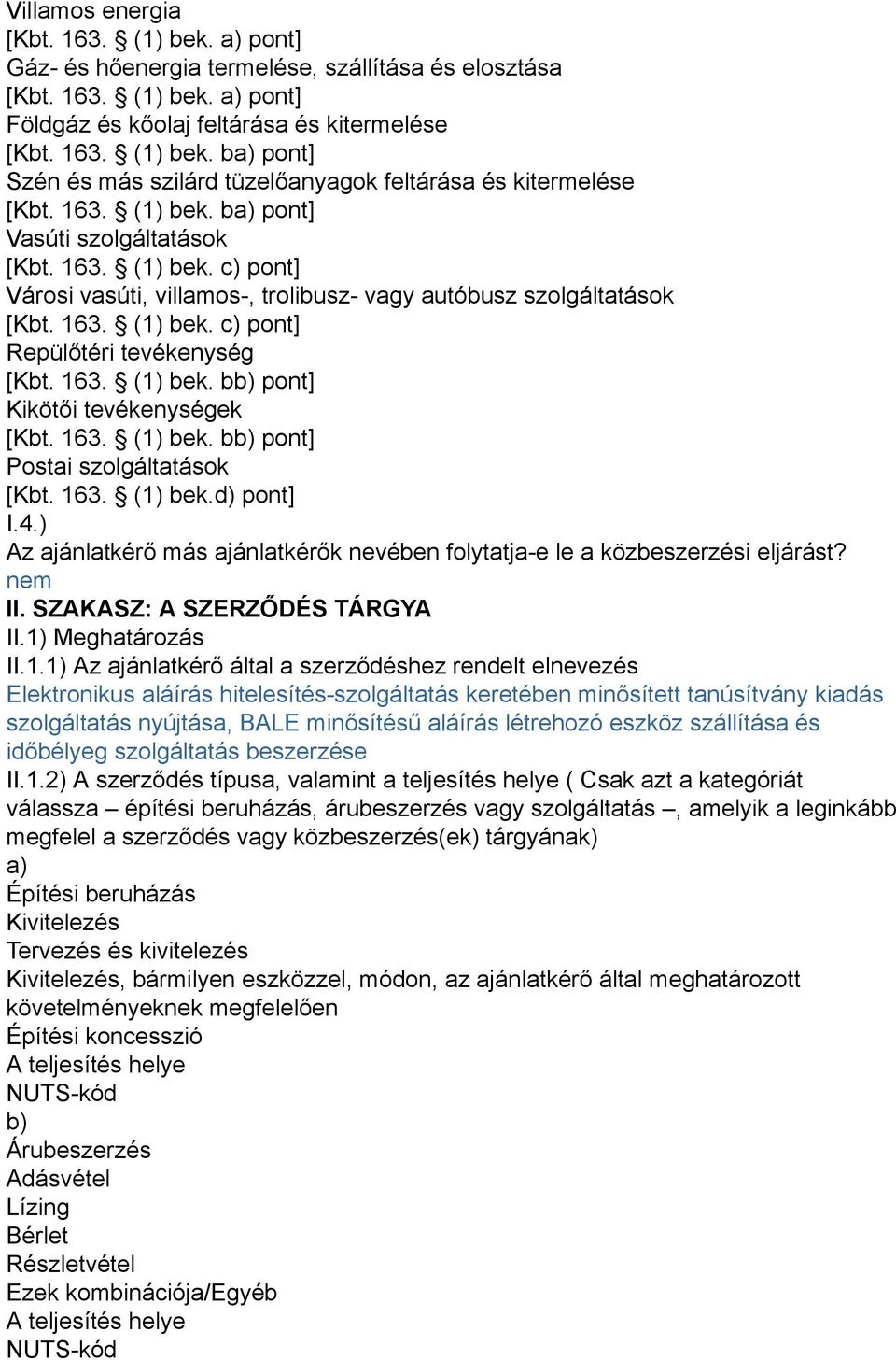 163. (1) bek. bb) pont] Kikötői tevékenységek [Kbt. 163. (1) bek. bb) pont] Postai szolgáltatások [Kbt. 163. (1) bek.d) pont] I.4.