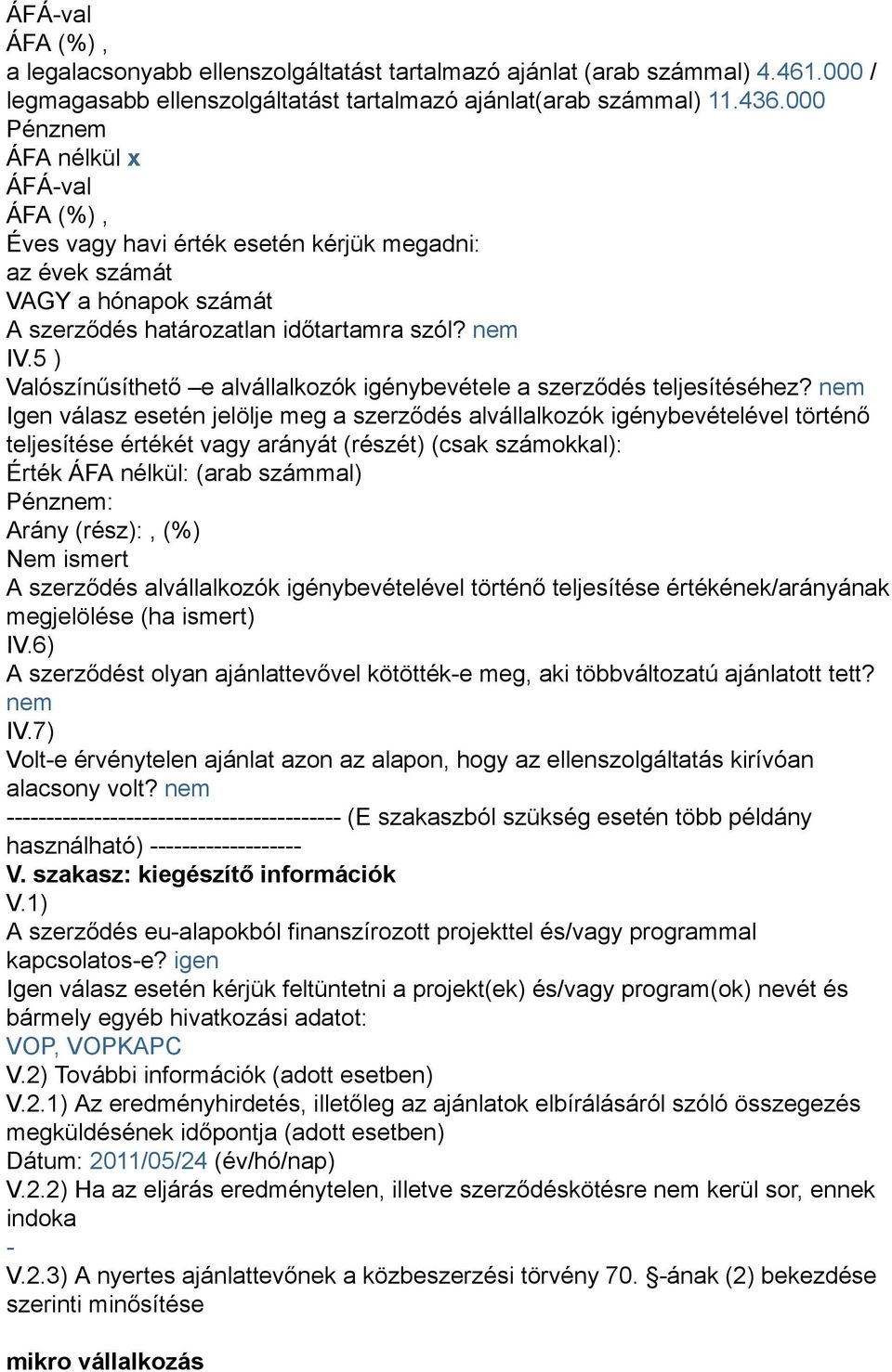 5 ) Valószínűsíthető e alvállalkozók igénybevétele a szerződés teljesítéséhez?