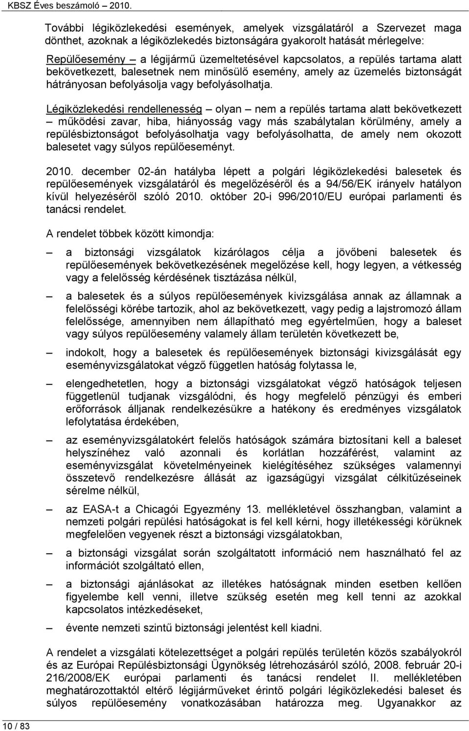 Légiközlekedési rendellenesség olyan nem a repülés tartama alatt bekövetkezett működési zavar, hiba, hiányosság vagy más szabálytalan körülmény, amely a repülésbiztonságot befolyásolhatja vagy