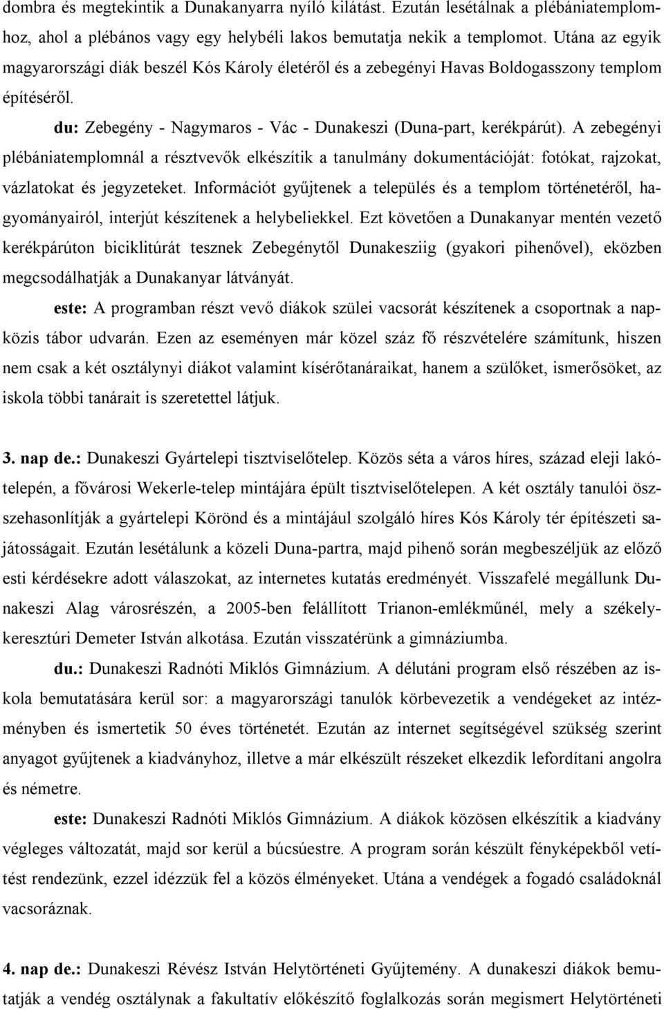 A zebegényi plébániatemplomnál a résztvevők elkészítik a tanulmány dokumentációját: fotókat, rajzokat, vázlatokat és jegyzeteket.