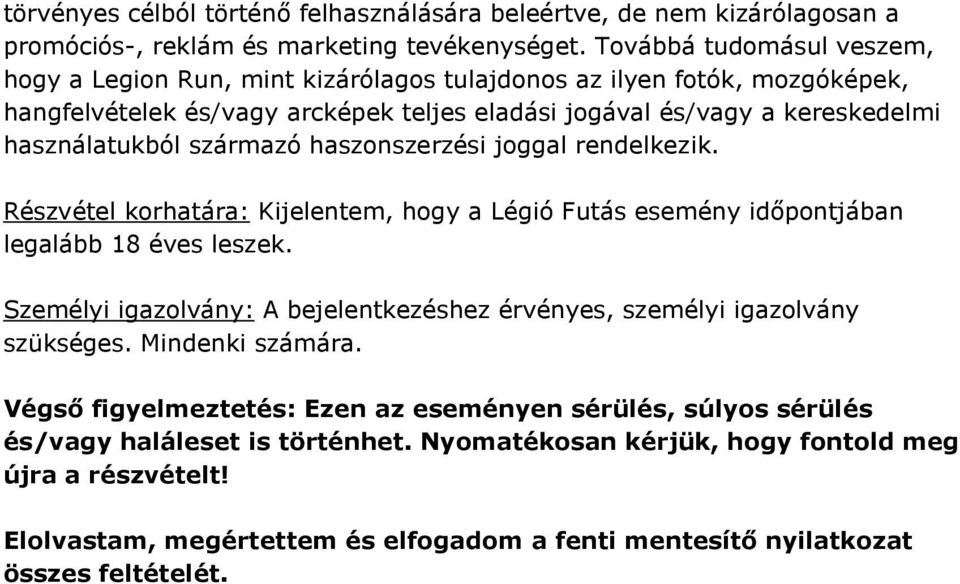 származó haszonszerzési joggal rendelkezik. Részvétel korhatára: Kijelentem, hogy a Légió Futás esemény időpontjában legalább 18 éves leszek.