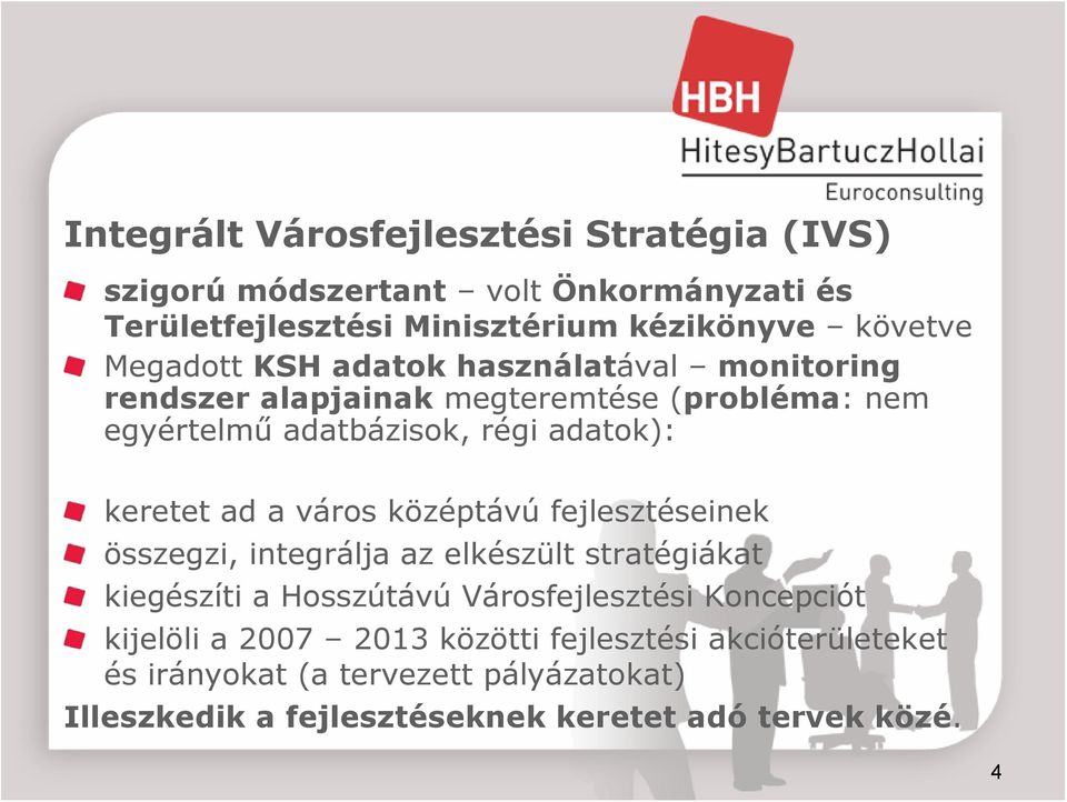 a város középtávú fejlesztéseinek összegzi, integrálja az elkészült stratégiákat kiegészíti a Hosszútávú Városfejlesztési Koncepciót kijelöli