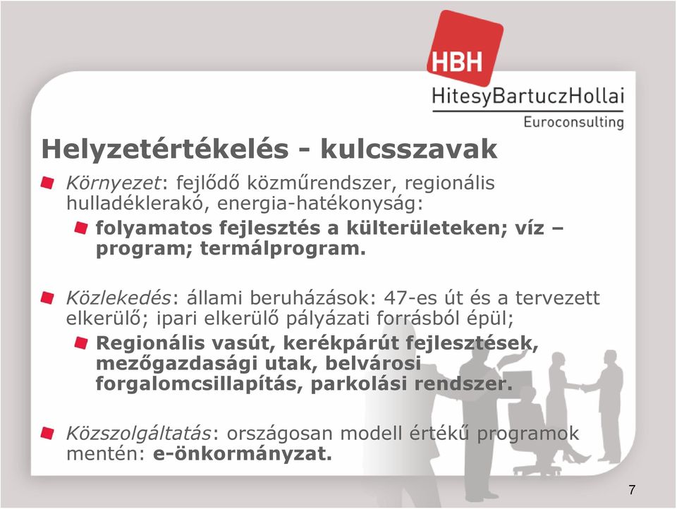 Közlekedés: állami beruházások: 47-es út és a tervezett elkerülő; ipari elkerülő pályázati forrásból épül; Regionális