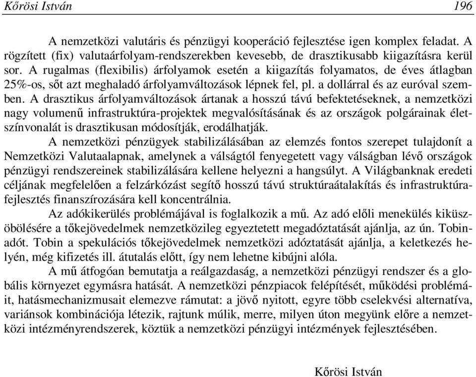 A drasztikus árfolyamváltozások ártanak a hosszú távú befektetéseknek, a nemzetközi nagy volumenű infrastruktúra-projektek megvalósításának és az országok polgárainak életszínvonalát is drasztikusan