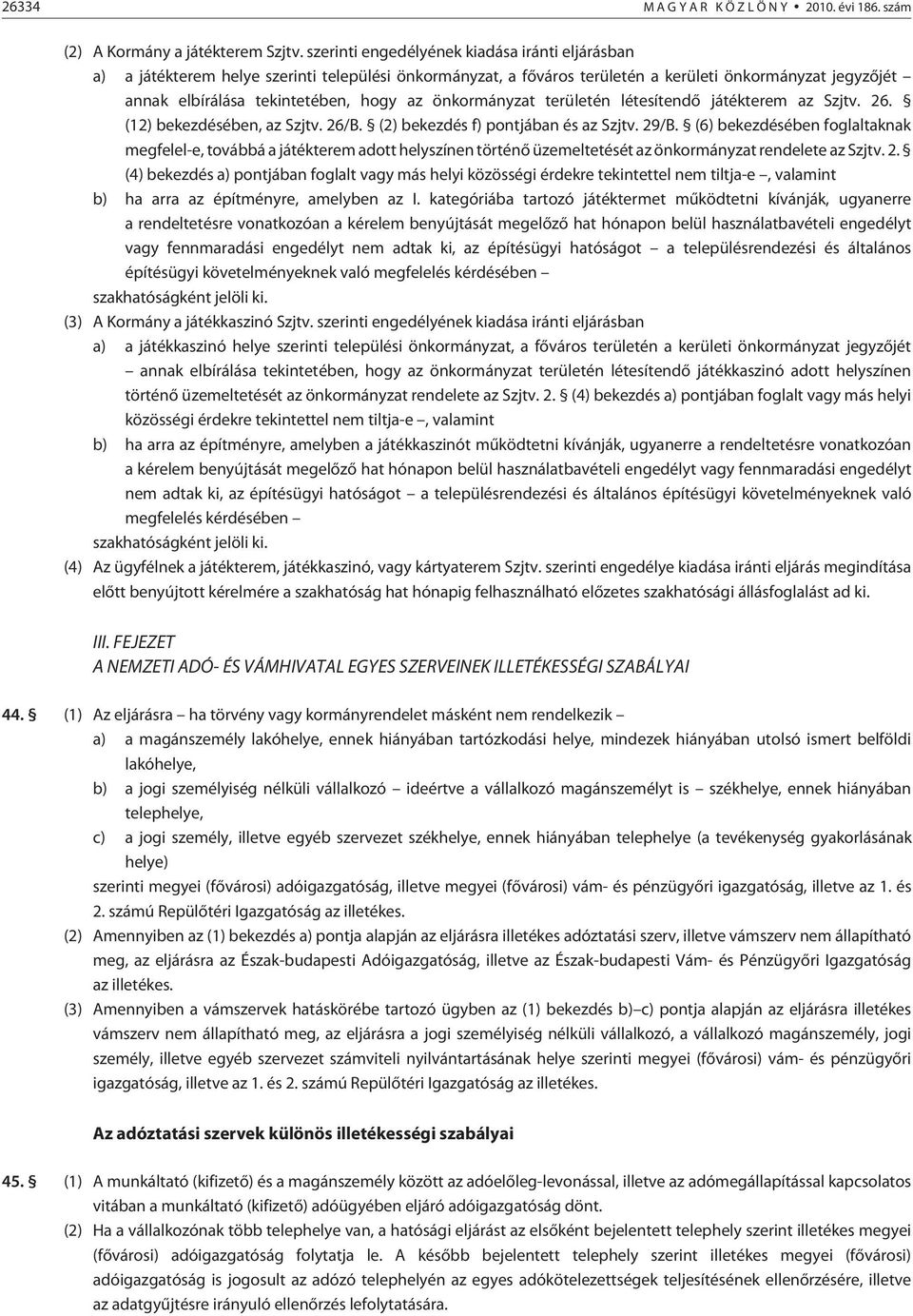 önkormányzat területén létesítendõ játékterem az Szjtv. 26. (12) bekezdésében, az Szjtv. 26/B. (2) bekezdés f) pontjában és az Szjtv. 29/B.