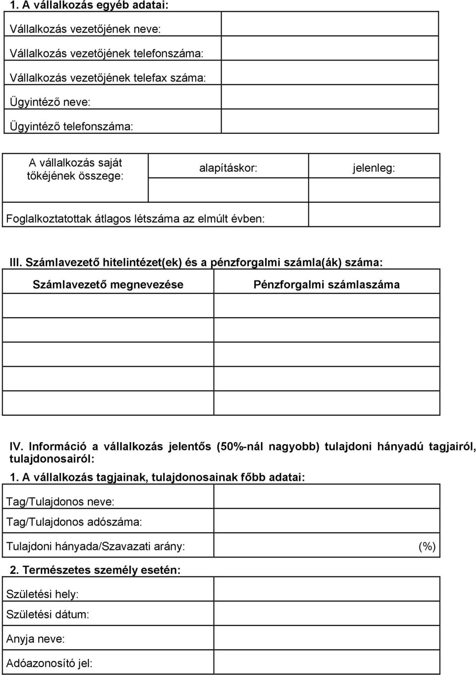 Számlavezető hitelintézet(ek) és a pénzforgalmi számla(ák) száma: Számlavezető megnevezése Pénzforgalmi számlaszáma IV.