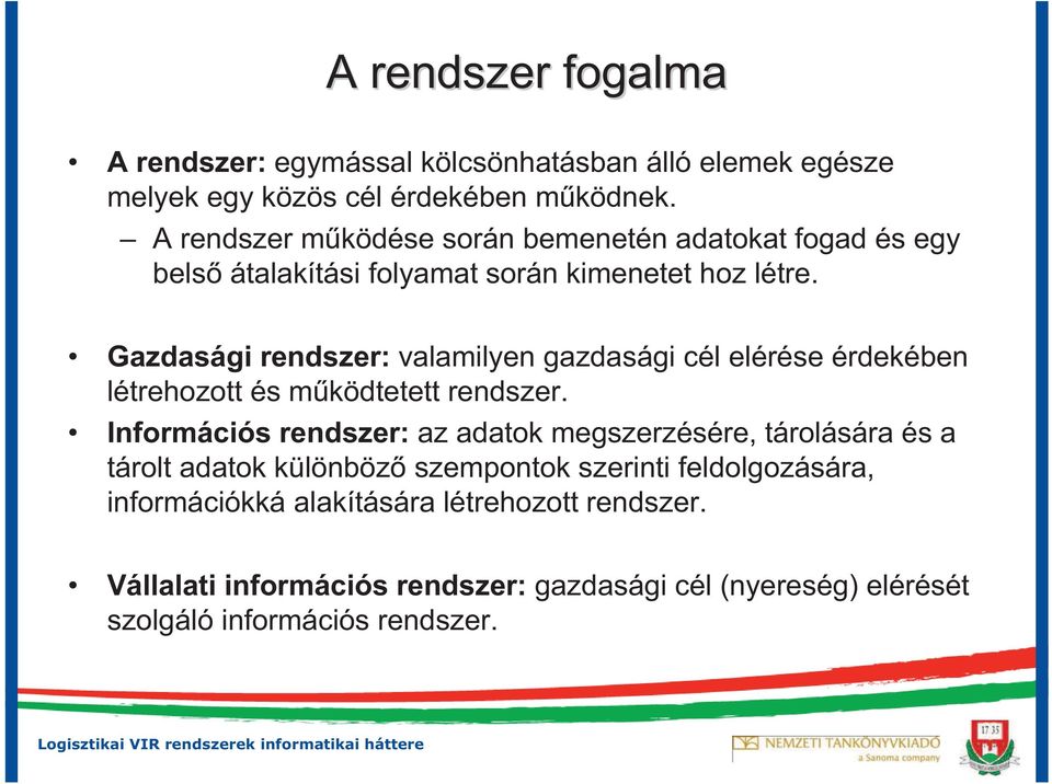 Gazdasági rendszer: valamilyen gazdasági cél elérése érdekében létrehozott és m ködtetett rendszer.
