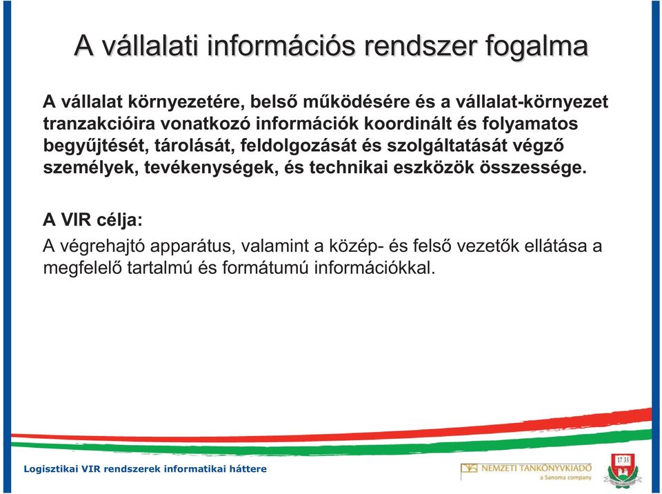 feldolgozását és szolgáltatását végz személyek, tevékenységek, és technikai eszközök összessége.