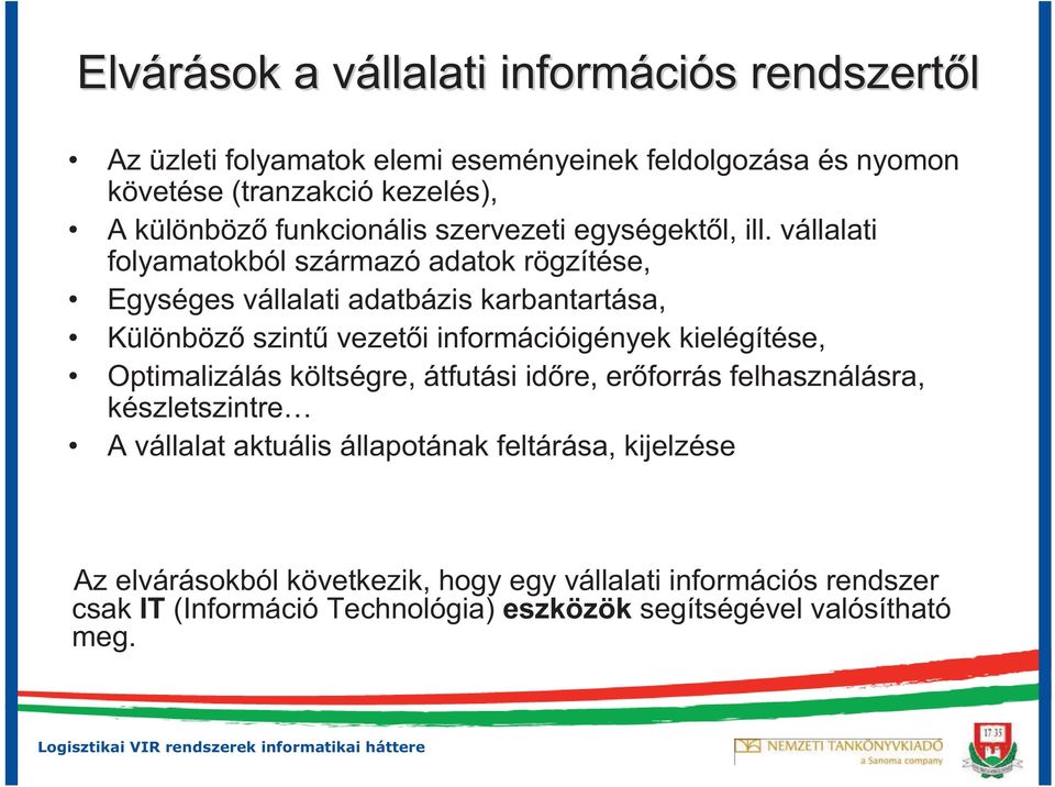 vállalati folyamatokból származó adatok rögzítése, Egységes vállalati adatbázis karbantartása, Különböz szint vezet i információigények kielégítése,