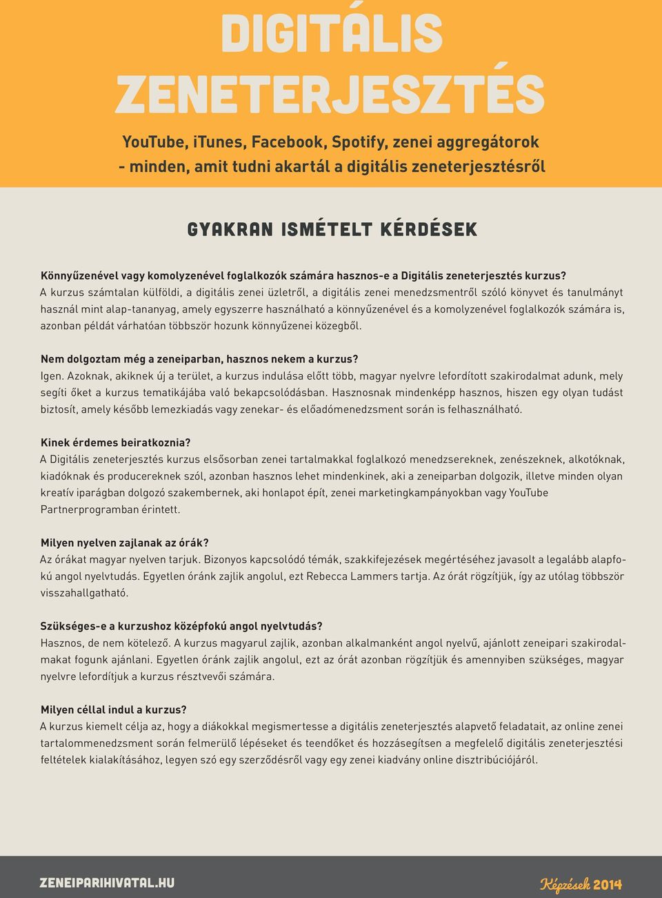 komolyzenével foglalkozók számára is, azonban példát várhatóan többször hozunk könnyűzenei közegből. Nem dolgoztam még a zeneiparban, hasznos nekem a kurzus? Igen.