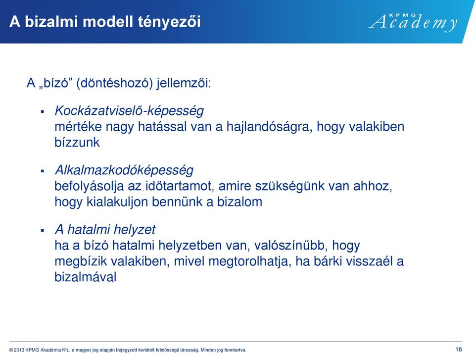 bizalom A hatalmi helyzet ha a bízó hatalmi helyzetben van, valószínűbb, hogy megbízik valakiben, mivel megtorolhatja, ha bárki