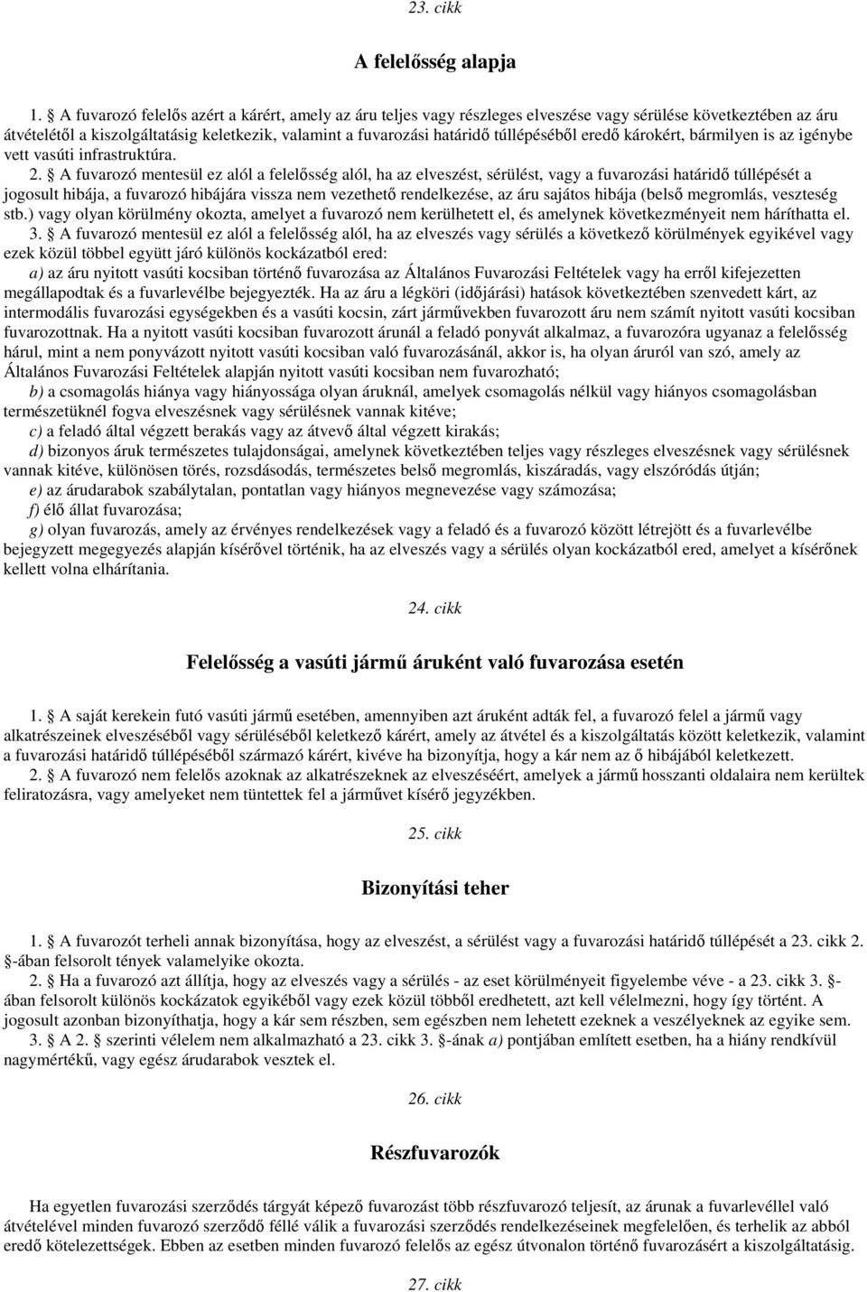 túllépéséből eredő károkért, bármilyen is az igénybe vett vasúti infrastruktúra. 2.