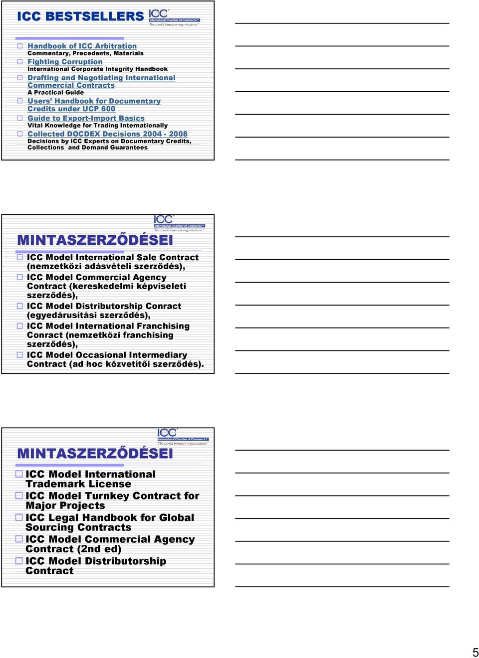 Decisions by ICC Experts on Documentary Credits, Collections and Demand Guarantees MINTASZERZİDÉSEI SEI ICC Model International Sale Contract (nemzetközi adásvételi szerzıdés), ICC Model Commercial