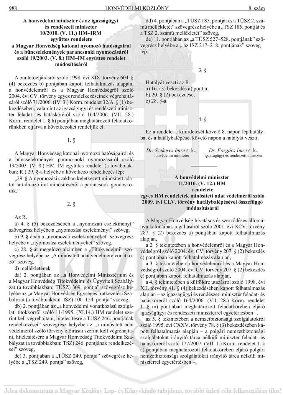 ) HM IM együttes rendelet módosításáról A büntetõeljárásról szóló 1998. évi XIX. törvény 604.