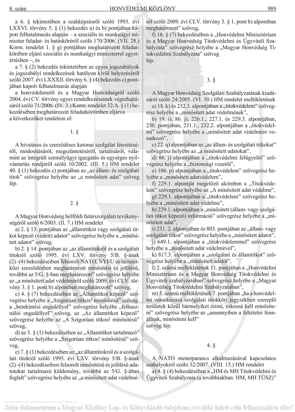 g) pontjában meghatározott feladatkörében eljáró szociális és munkaügyi miniszterrel egyetértésben, és a 7.