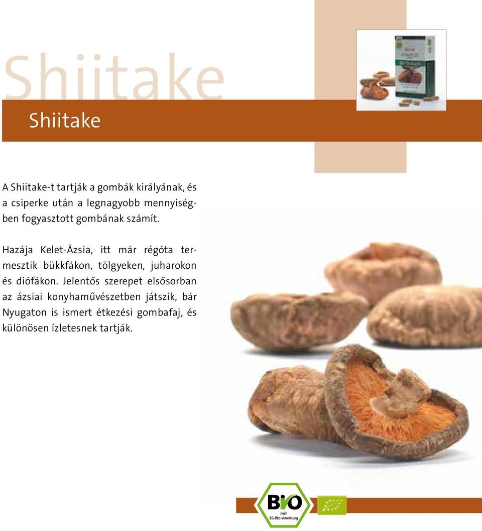 Hazája Kelet-Ázsia, itt már régóta termesztik bükkfákon, tölgyeken, juharokon és diófákon.