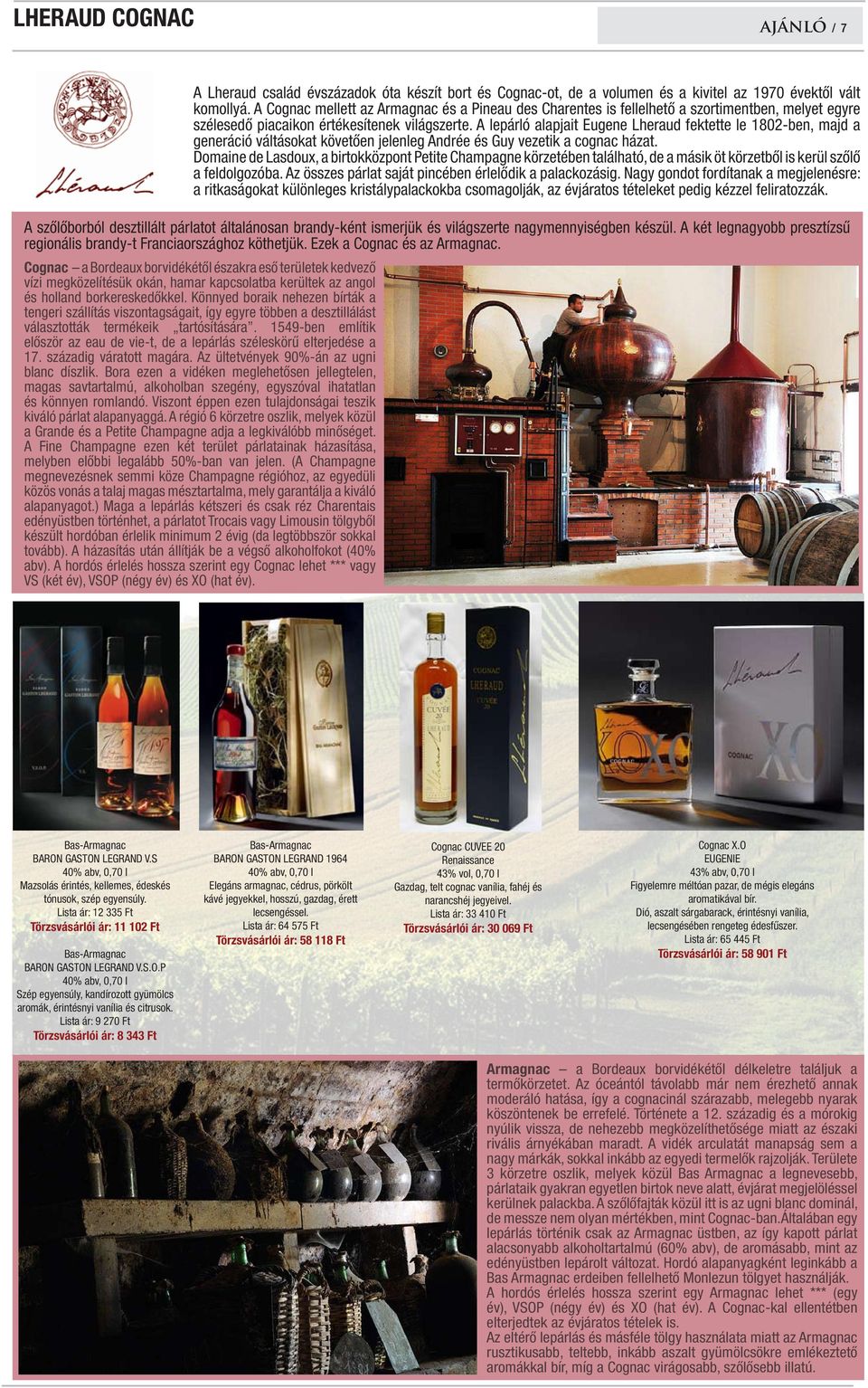 A lepárló alapjait Eugene Lheraud fektette le 1802-ben, majd a generáció váltásokat követően jelenleg Andrée és Guy vezetik a cognac házat.