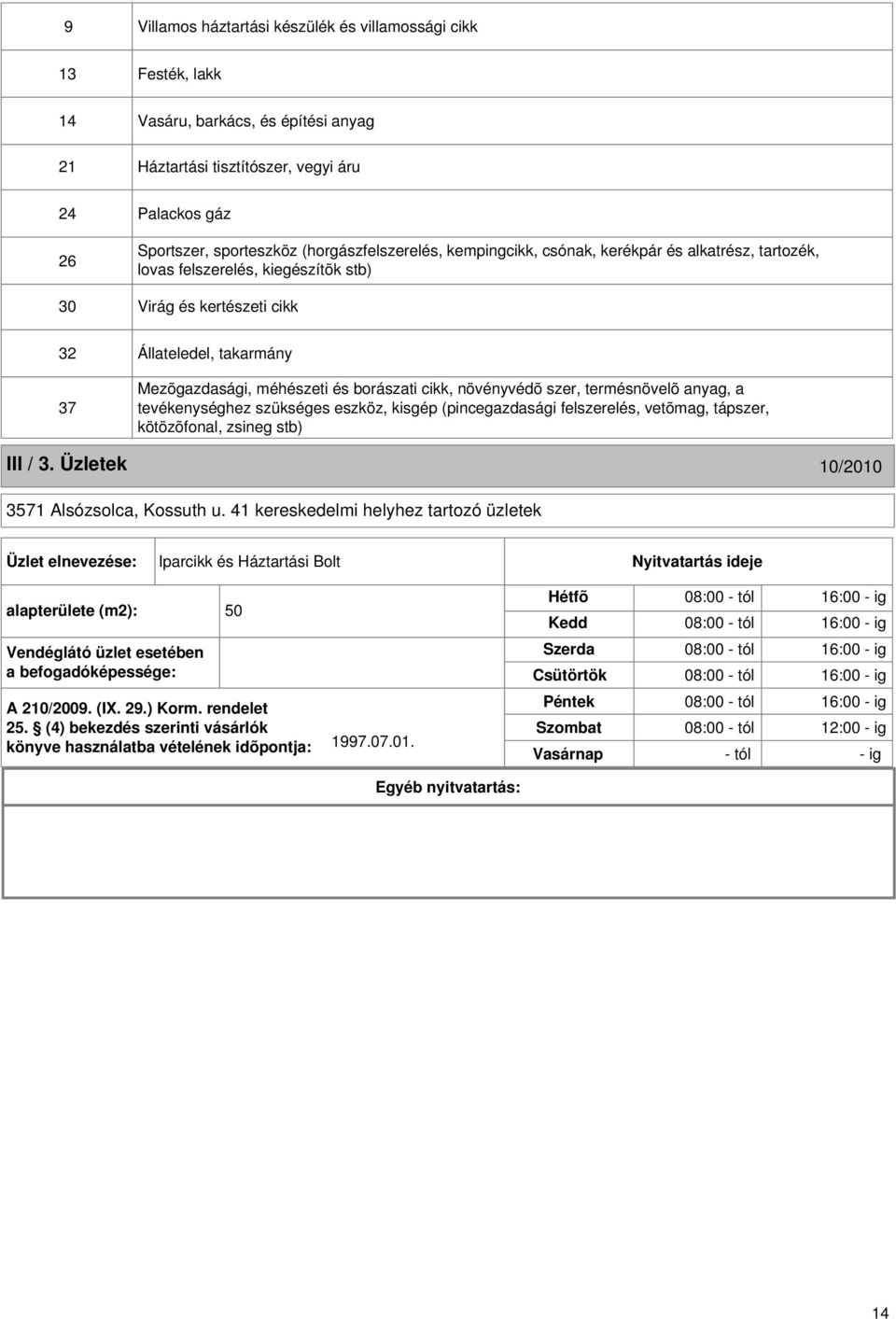 borászati cikk, növényvédõ szer, termésnövelõ anyag, a hez szükséges eszköz, kisgép (pincegazdasági felszerelés, vetõmag, tápszer, kötözõfonal, zsineg stb) III / 3.