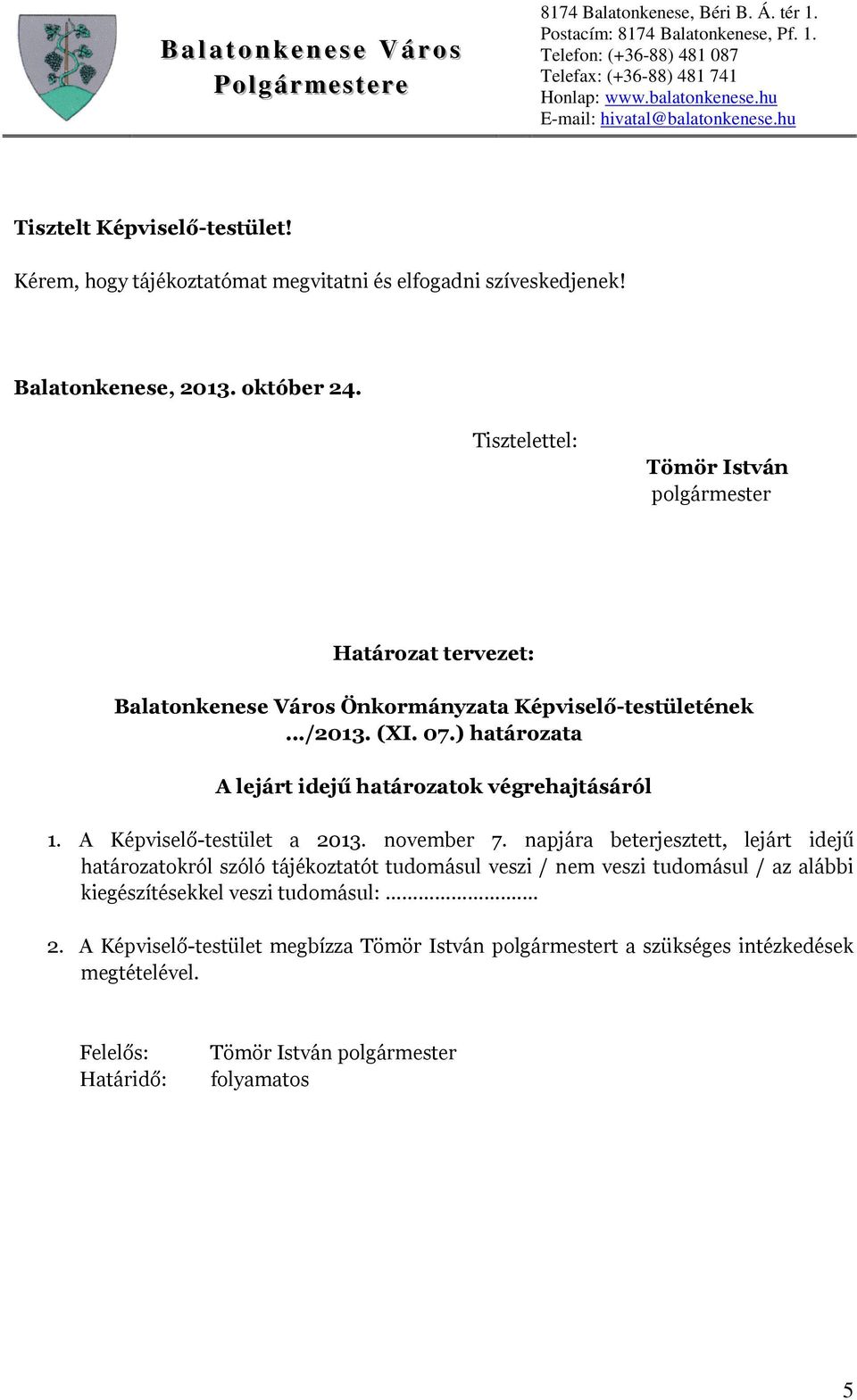 ) határozata A lejárt idejű határozatok végrehajtásáról 1. A Képviselő-testület a 2013. november 7.