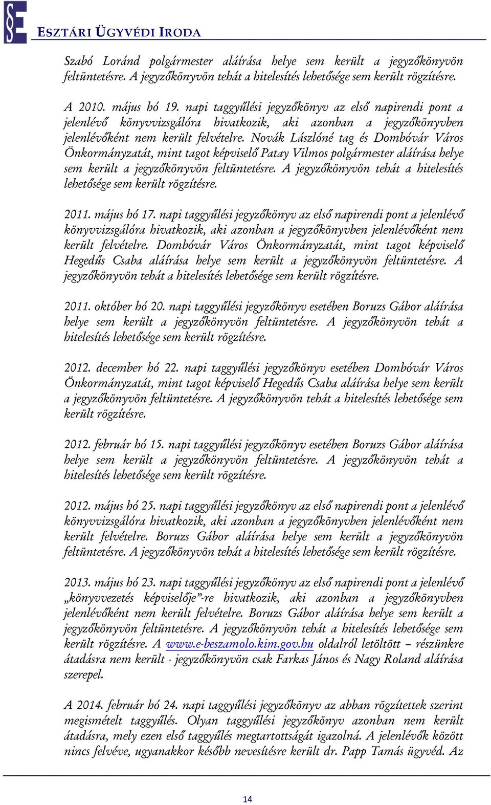 Novák Lászlóné tag és Dombóvár Város Önkormányzatát, mint tagot képviselő Patay Vilmos polgármester aláírása helye sem került a jegyzőkönyvön feltüntetésre.