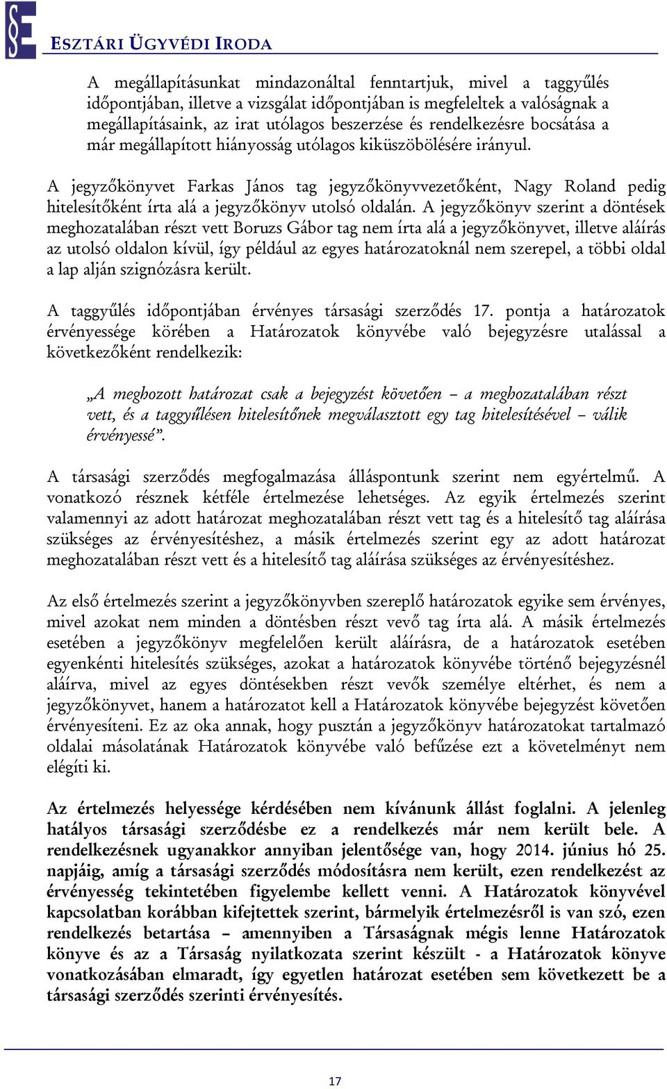 A jegyzőkönyvet Farkas János tag jegyzőkönyvvezetőként, Nagy Roland pedig hitelesítőként írta alá a jegyzőkönyv utolsó oldalán.