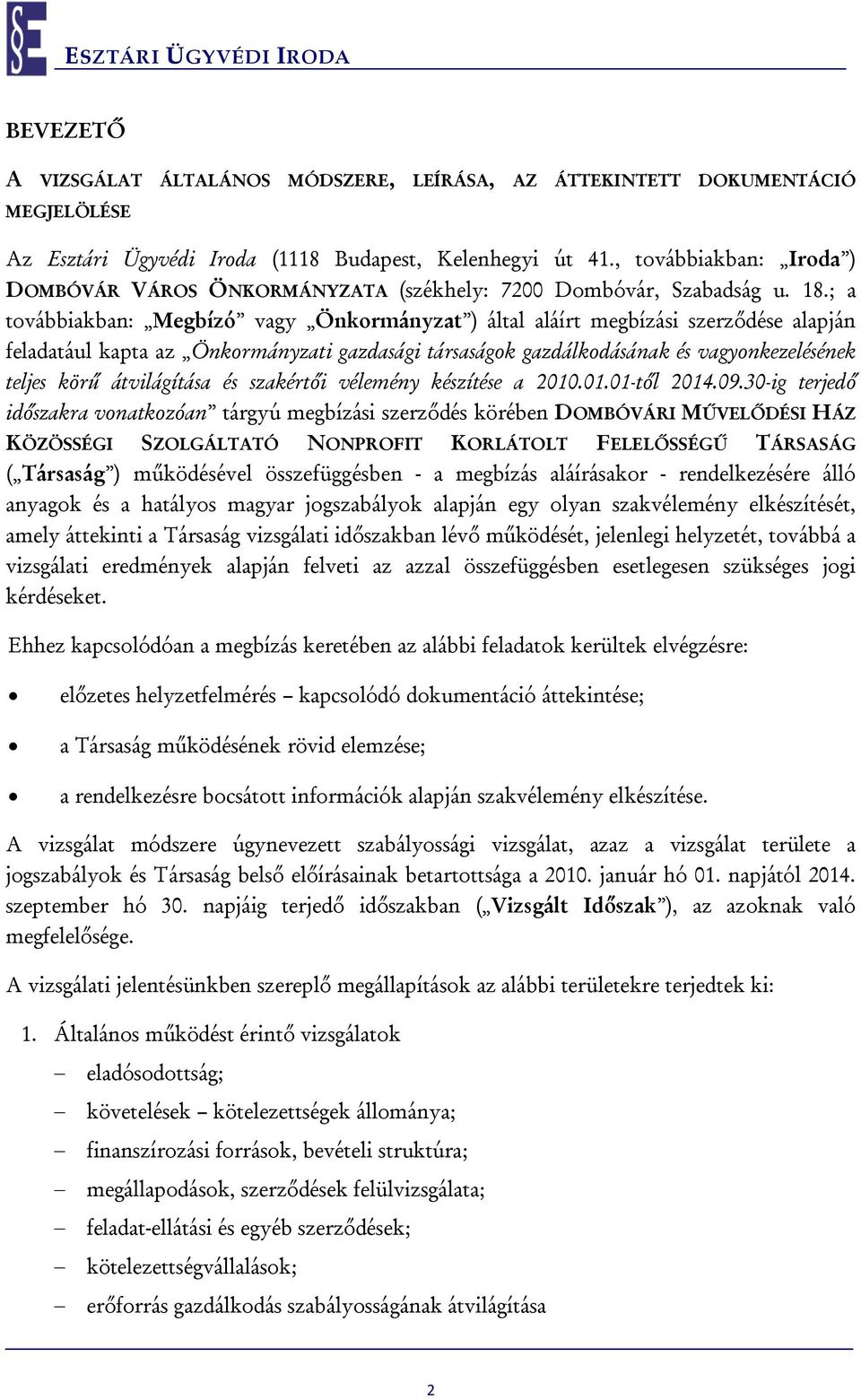 ; a továbbiakban: Megbízó vagy Önkormányzat ) által aláírt megbízási szerződése alapján feladatául kapta az Önkormányzati gazdasági társaságok gazdálkodásának és vagyonkezelésének teljes körű