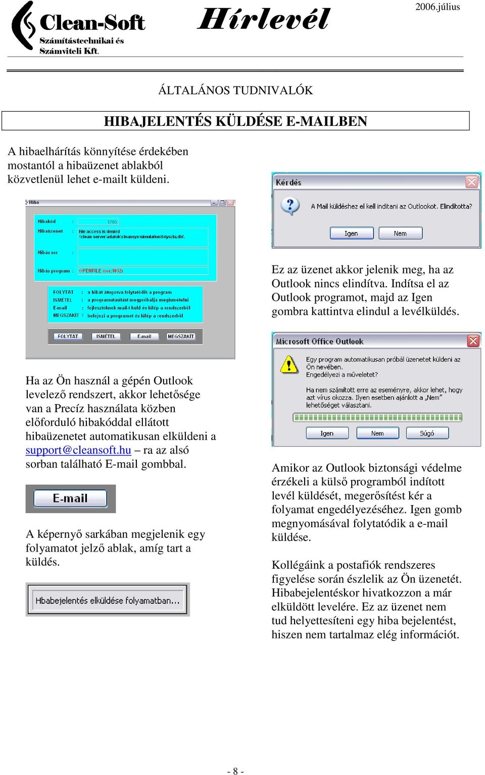 Ha az Ön használ a gépén Outlook levelező rendszert, akkor lehetősége van a Precíz használata közben előforduló hibakóddal ellátott hibaüzenetet automatikusan elküldeni a support@cleansoft.