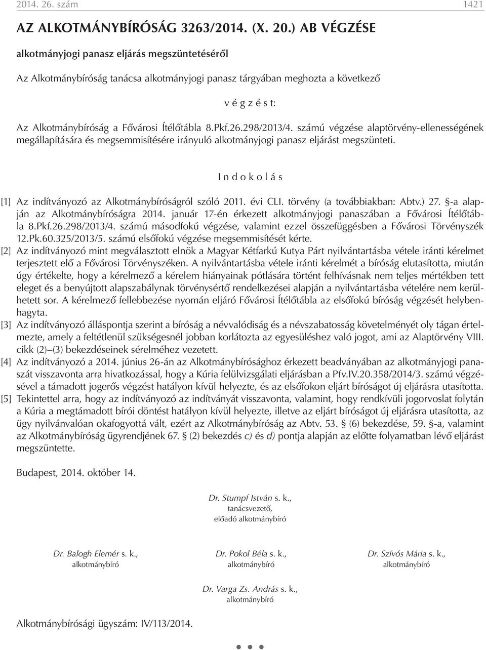 Pkf.26.298/2013/4. számú végzése alaptörvény-ellenességének megállapítására és megsemmisítésére irányuló alkotmányjogi panasz eljárást megszünteti.