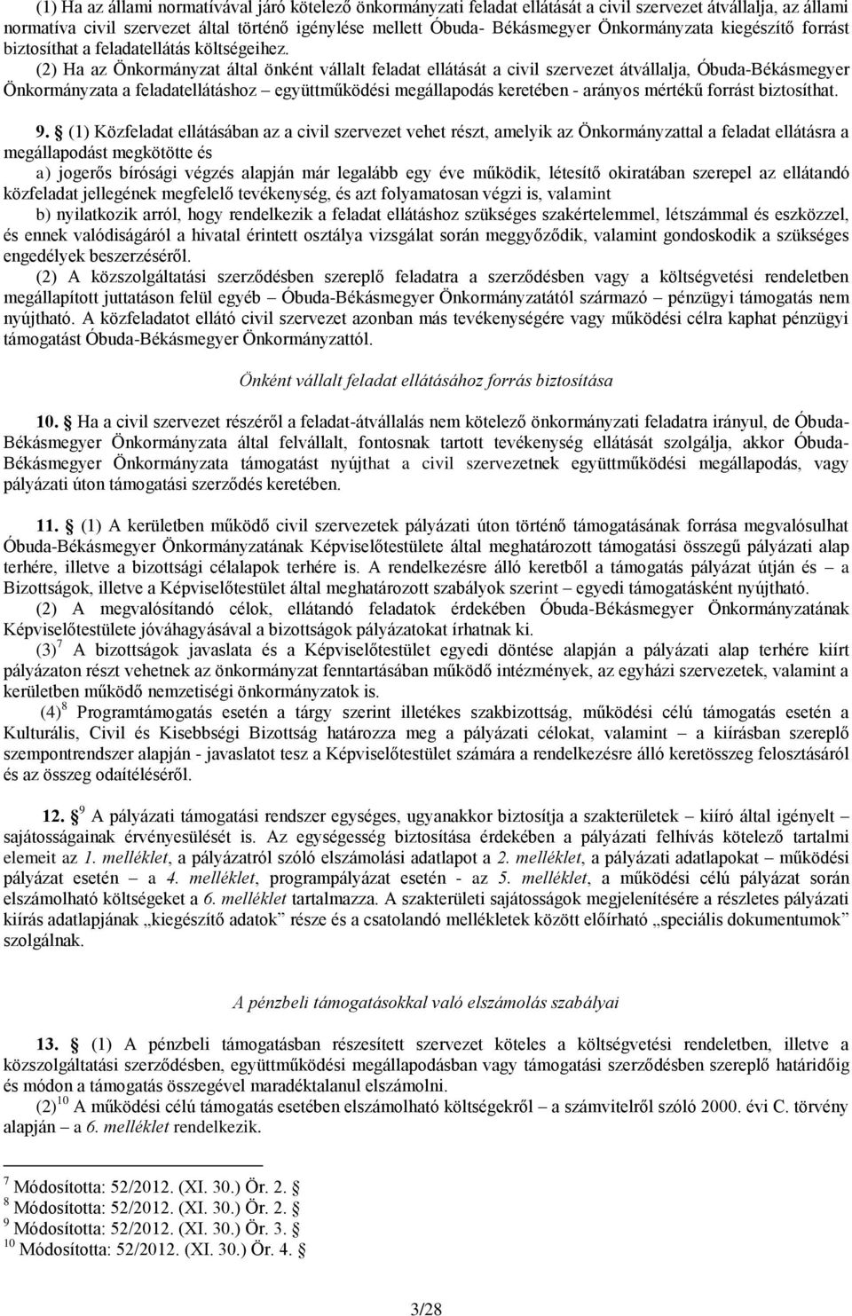 (2) Ha az Önkormányzat által önként vállalt feladat ellátását a civil szervezet átvállalja, Óbuda-Békásmegyer Önkormányzata a feladatellátáshoz együttműködési megállapodás keretében - arányos mértékű