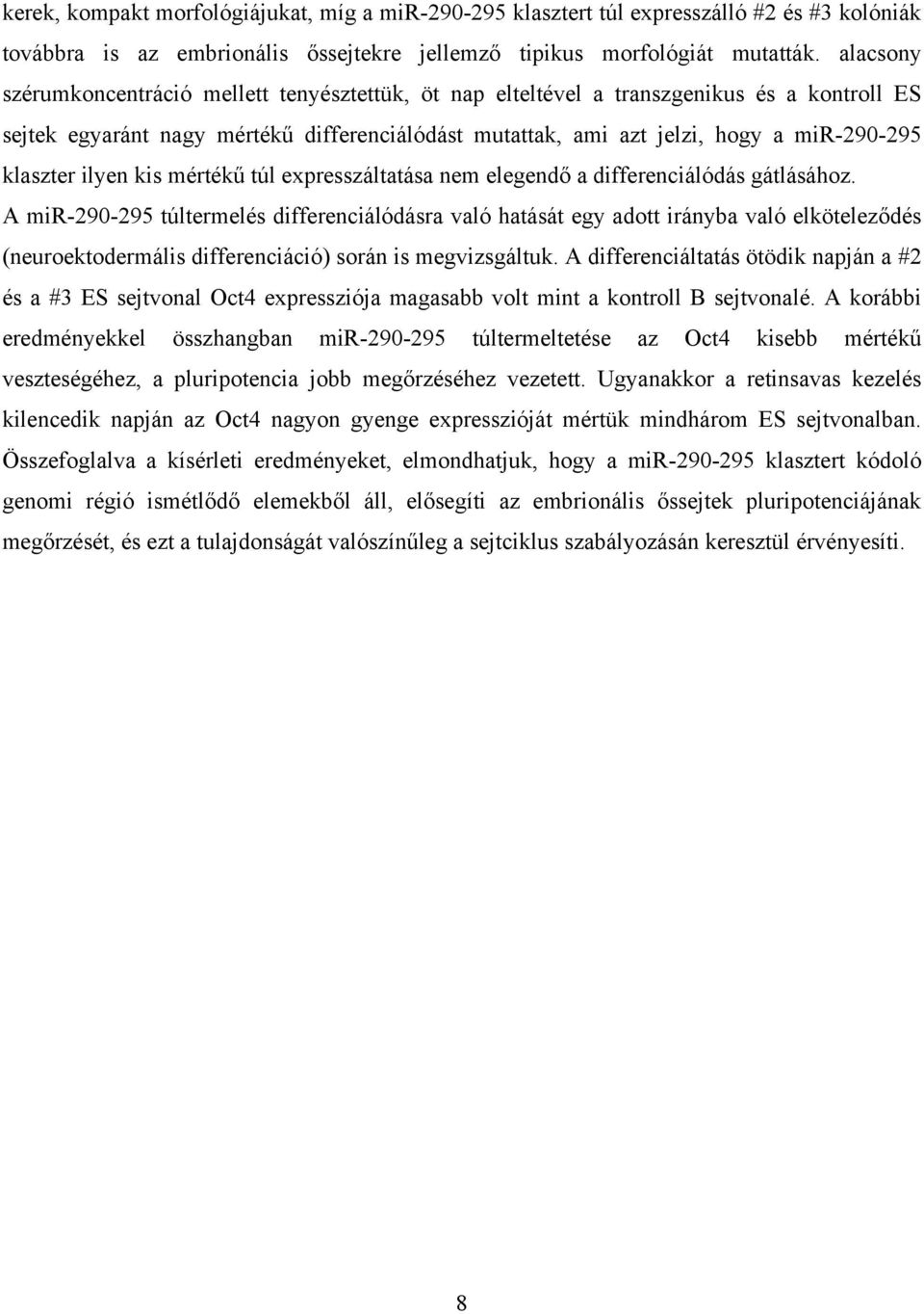 klaszter ilyen kis mértékű túl expresszáltatása nem elegendő a differenciálódás gátlásához.