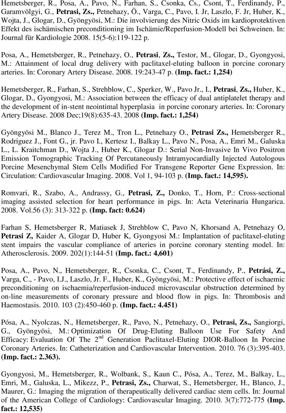 In: Journal für Kardiologie 2008. 15(5-6):119-122 p. Posa, A., Hemetsberger, R., Petnehazy, O., Petrasi, Zs., Testor, M., Glogar, D., Gyongyosi, M.