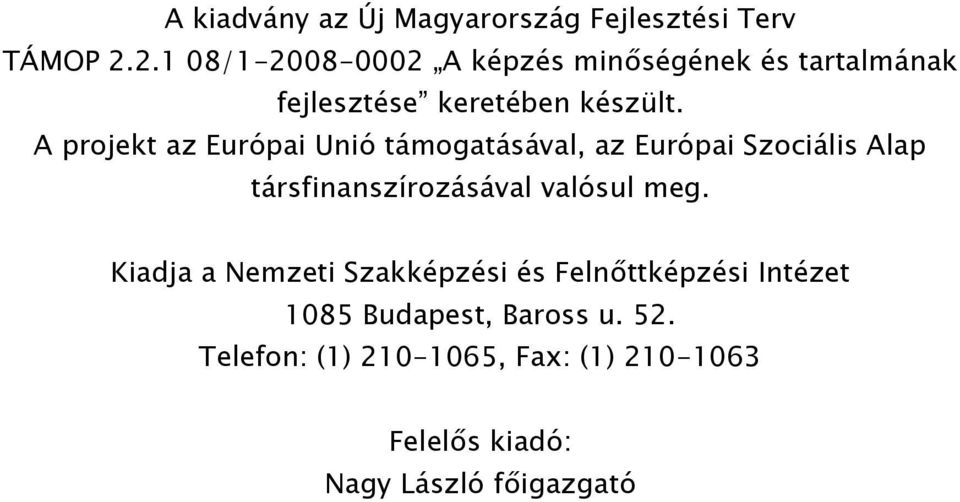 A projekt az Európai Unió támogatásával, az Európai Szociális Alap társfinanszírozásával valósul meg.