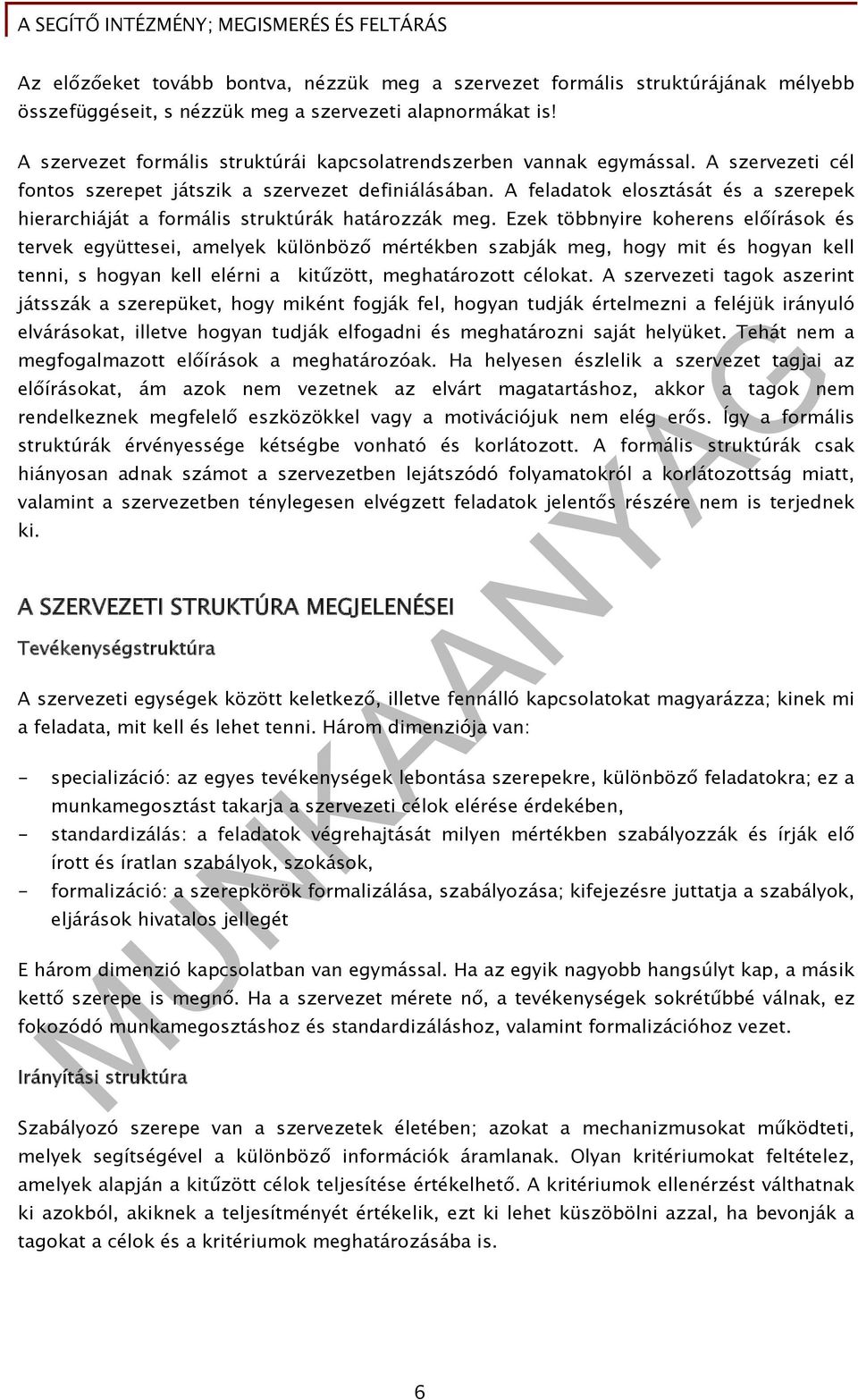 A feladatok elosztását és a szerepek hierarchiáját a formális struktúrák határozzák meg.