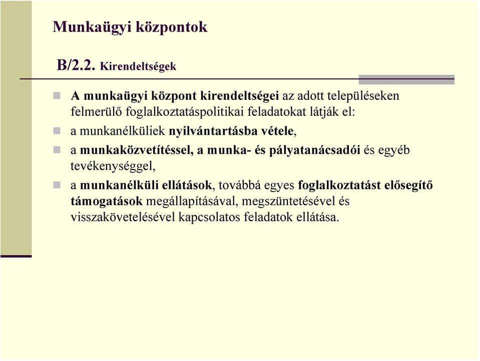 feladatokat látják el: a munkanélküliek nyilvántartásba vétele, a munkaközvetítéssel, a munka- és