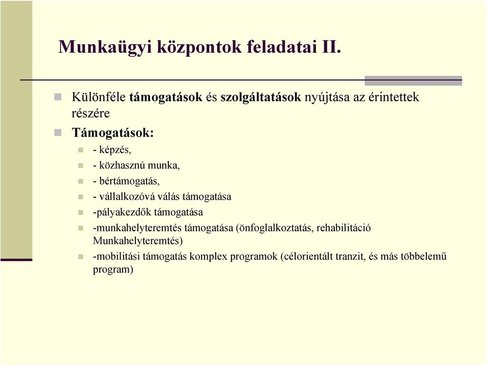 közhasznú munka, - bértámogatás, - vállalkozóvá válás támogatása -pályakezdők támogatása