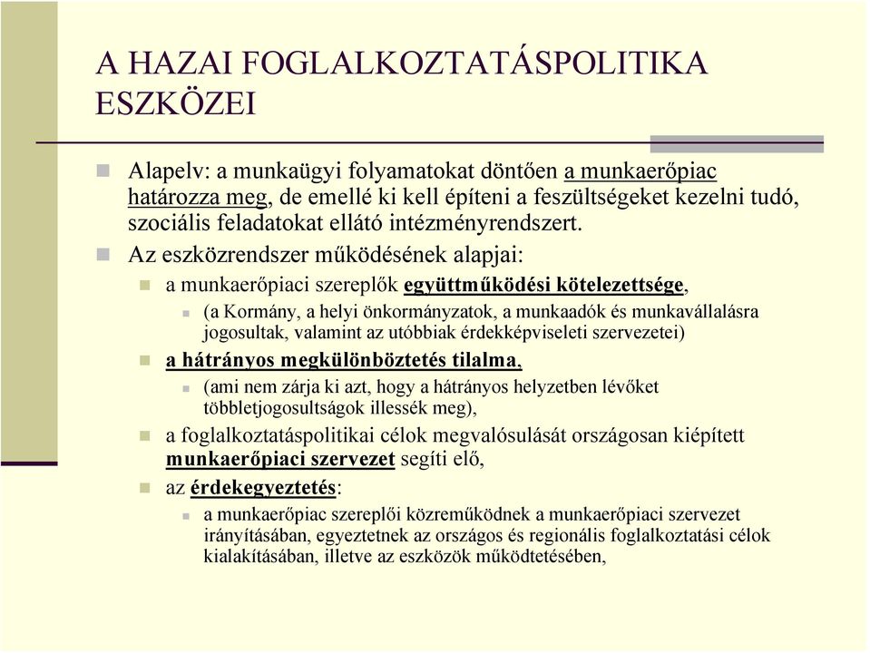 Az eszközrendszer működésének alapjai: a munkaerőpiaci szereplők együttműködési kötelezettsége, (a Kormány, a helyi önkormányzatok, a munkaadók és munkavállalásra jogosultak, valamint az utóbbiak