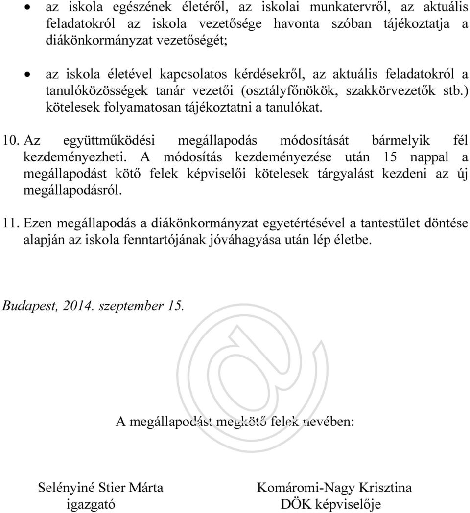 Az együttműködési megállapodás módosítását bármelyik fél kezdeményezheti.